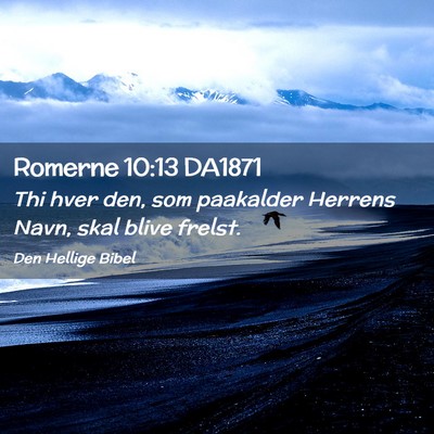 Picture 02 - Romerne 10:13 DA1871 - Thi hver den, som paakalder Herrens Navn, skal - Bible Verse Picture