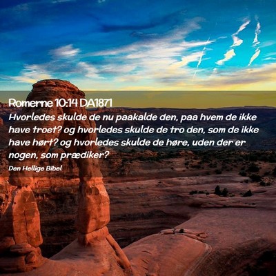 Picture 02 - Romerne 10:14 DA1871 - Hvorledes skulde de nu paakalde den, paa hvem de - Bible Verse Picture