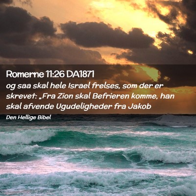 Picture 02 - Romerne 11:26 DA1871 - og saa skal hele Israel frelses, som der er - Bible Verse Picture