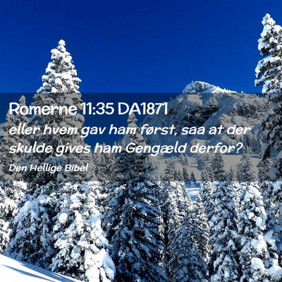 Picture 02 - Romerne 11:35 DA1871 - eller hvem gav ham først, saa at der skulde - Bible Verse Picture