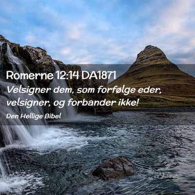 Picture 02 - Romerne 12:14 DA1871 - Velsigner dem, som forfølge eder, velsigner, og - Bible Verse Picture