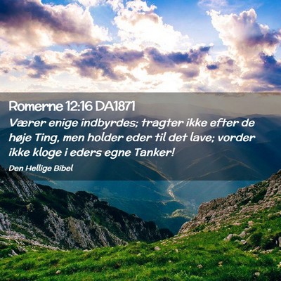Picture 02 - Romerne 12:16 DA1871 - Værer enige indbyrdes; tragter ikke efter de - Bible Verse Picture