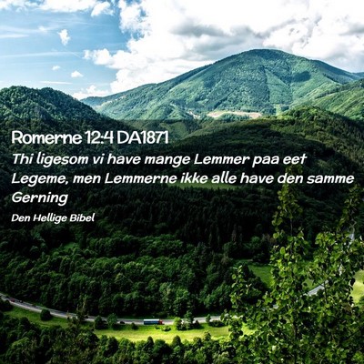 Picture 02 - Romerne 12:4 DA1871 - Thi ligesom vi have mange Lemmer paa eet Legeme, - Bible Verse Picture
