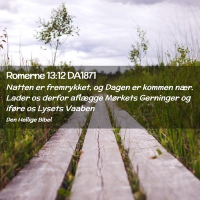 Picture 02 - Romerne 13:12 DA1871 - Natten er fremrykket, og Dagen er kommen nær. - Bible Verse Picture