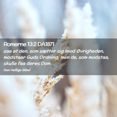 Picture 02 - Romerne 13:2 DA1871 - saa at den, som sætter sig imod Øvrigheden, - Bible Verse Picture