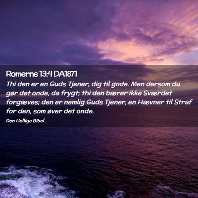 Picture 02 - Romerne 13:4 DA1871 - Thi den er en Guds Tjener, dig til gode. Men - Bible Verse Picture