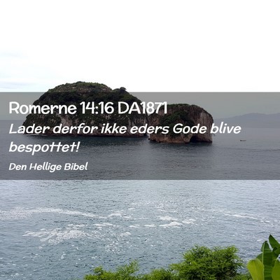 Picture 02 - Romerne 14:16 DA1871 - Lader derfor ikke eders Gode blive - Bible Verse Picture