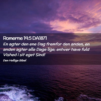 Picture 02 - Romerne 14:5 DA1871 - En agter den ene Dag fremfor den anden, en anden - Bible Verse Picture