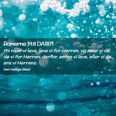 Picture 02 - Romerne 14:8 DA1871 - thi naar vi leve, leve vi for Herren, og naar vi - Bible Verse Picture