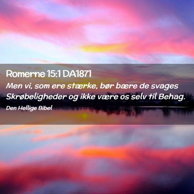 Picture 02 - Romerne 15:1 DA1871 - Men vi, som ere stærke, bør bære de svages - Bible Verse Picture