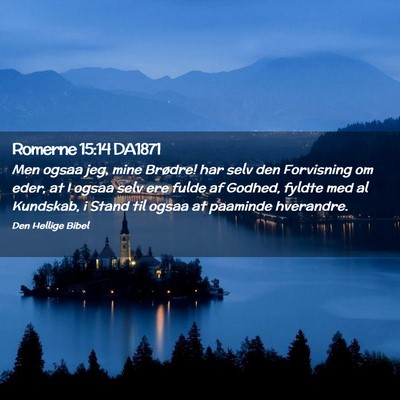 Picture 02 - Romerne 15:14 DA1871 - Men ogsaa jeg, mine Brødre! har selv den - Bible Verse Picture