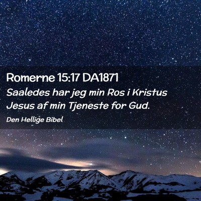 Picture 02 - Romerne 15:17 DA1871 - Saaledes har jeg min Ros i Kristus Jesus af min - Bible Verse Picture