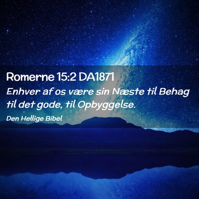 Picture 02 - Romerne 15:2 DA1871 - Enhver af os være sin Næste til Behag til det - Bible Verse Picture