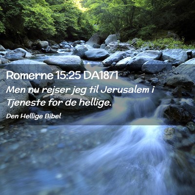 Picture 02 - Romerne 15:25 DA1871 - Men nu rejser jeg til Jerusalem i Tjeneste for de - Bible Verse Picture