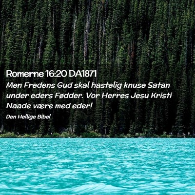 Picture 02 - Romerne 16:20 DA1871 - Men Fredens Gud skal hastelig knuse Satan under - Bible Verse Picture