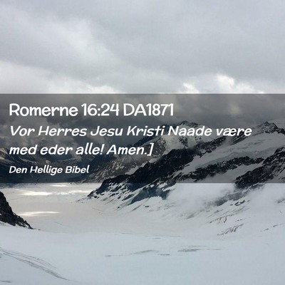 Picture 02 - Romerne 16:24 DA1871 - Vor Herres Jesu Kristi Naade være med eder alle! - Bible Verse Picture