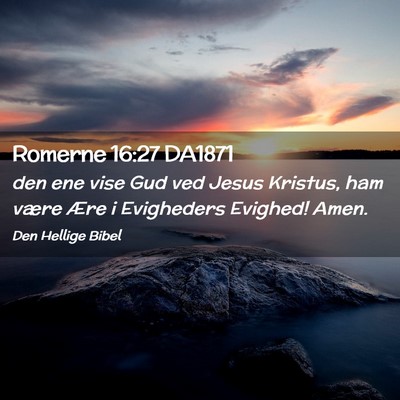 Picture 02 - Romerne 16:27 DA1871 - den ene vise Gud ved Jesus Kristus, ham være - Bible Verse Picture