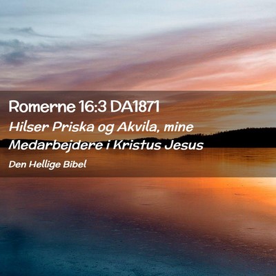Picture 02 - Romerne 16:3 DA1871 - Hilser Priska og Akvila, mine Medarbejdere i - Bible Verse Picture