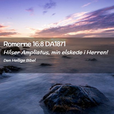 Picture 02 - Romerne 16:8 DA1871 - Hilser Ampliatus, min elskede i - Bible Verse Picture