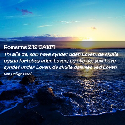 Picture 02 - Romerne 2:12 DA1871 - Thi alle de, som have syndet uden Loven, de - Bible Verse Picture