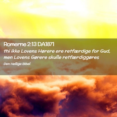 Picture 02 - Romerne 2:13 DA1871 - thi ikke Lovens Hørere ere retfærdige for Gud, - Bible Verse Picture