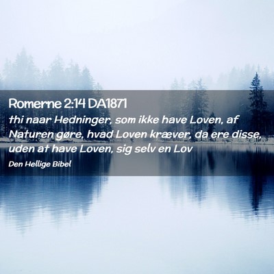 Picture 02 - Romerne 2:14 DA1871 - thi naar Hedninger, som ikke have Loven, af - Bible Verse Picture
