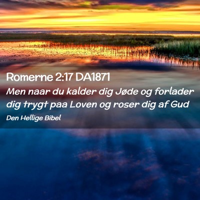 Picture 02 - Romerne 2:17 DA1871 - Men naar du kalder dig Jøde og forlader dig - Bible Verse Picture