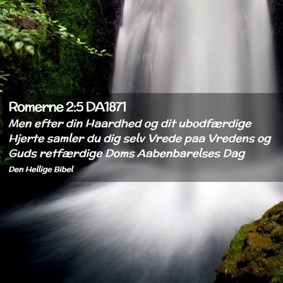 Picture 02 - Romerne 2:5 DA1871 - Men efter din Haardhed og dit ubodfærdige Hjerte - Bible Verse Picture