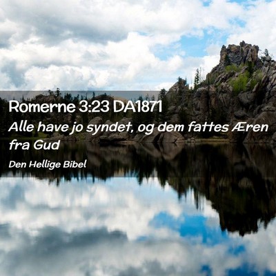 Picture 02 - Romerne 3:23 DA1871 - Alle have jo syndet, og dem fattes Æren fra - Bible Verse Picture