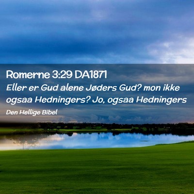 Picture 02 - Romerne 3:29 DA1871 - Eller er Gud alene Jøders Gud? mon ikke ogsaa - Bible Verse Picture