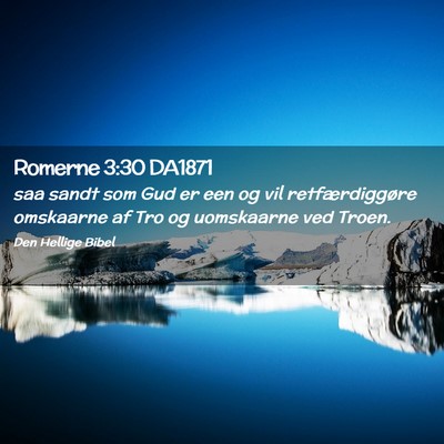 Picture 02 - Romerne 3:30 DA1871 - saa sandt som Gud er een og vil retfærdiggøre - Bible Verse Picture