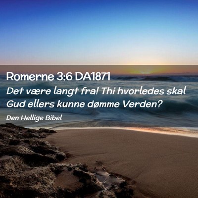 Picture 02 - Romerne 3:6 DA1871 - Det være langt fra! Thi hvorledes skal Gud - Bible Verse Picture