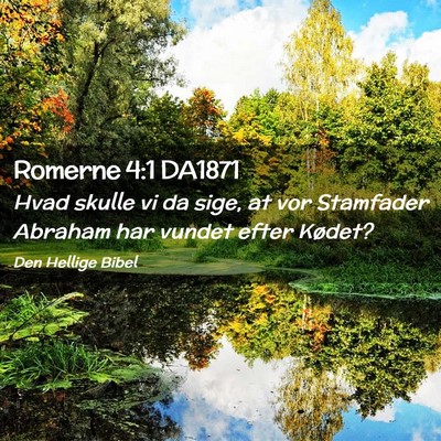 Picture 02 - Romerne 4:1 DA1871 - Hvad skulle vi da sige, at vor Stamfader Abraham - Bible Verse Picture