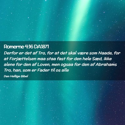 Picture 02 - Romerne 4:16 DA1871 - Derfor er det af Tro, for at det skal være som - Bible Verse Picture