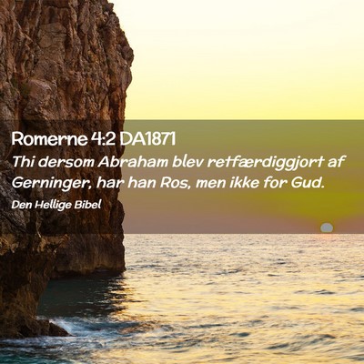 Picture 02 - Romerne 4:2 DA1871 - Thi dersom Abraham blev retfærdiggjort af - Bible Verse Picture