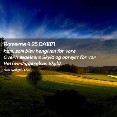 Picture 02 - Romerne 4:25 DA1871 - ham, som blev hengiven for vore Overtrædelsers - Bible Verse Picture