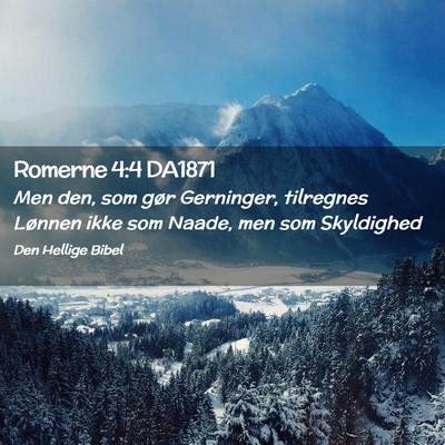 Picture 02 - Romerne 4:4 DA1871 - Men den, som gør Gerninger, tilregnes Lønnen - Bible Verse Picture