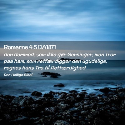 Picture 02 - Romerne 4:5 DA1871 - den derimod, som ikke gør Gerninger, men tror - Bible Verse Picture