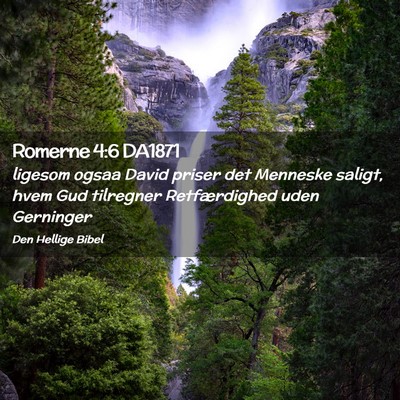 Picture 02 - Romerne 4:6 DA1871 - ligesom ogsaa David priser det Menneske saligt, - Bible Verse Picture