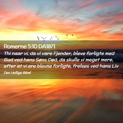Picture 02 - Romerne 5:10 DA1871 - Thi naar vi, da vi vare Fjender, bleve forligte - Bible Verse Picture