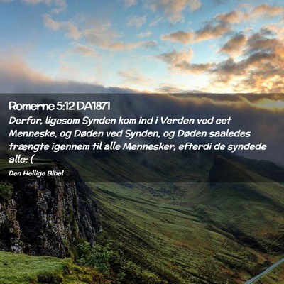 Picture 02 - Romerne 5:12 DA1871 - Derfor, ligesom Synden kom ind i Verden ved eet - Bible Verse Picture