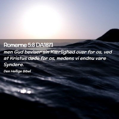 Picture 02 - Romerne 5:8 DA1871 - men Gud beviser sin Kærlighed over for os, ved - Bible Verse Picture