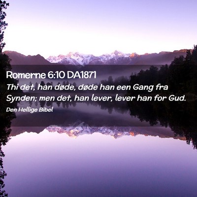 Picture 02 - Romerne 6:10 DA1871 - Thi det, han døde, døde han een Gang fra - Bible Verse Picture