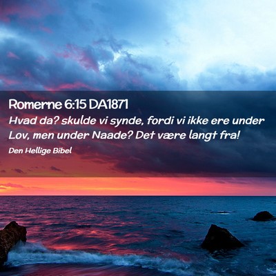 Picture 02 - Romerne 6:15 DA1871 - Hvad da? skulde vi synde, fordi vi ikke ere under - Bible Verse Picture
