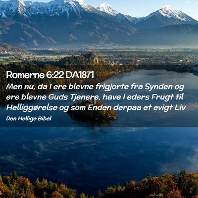 Picture 02 - Romerne 6:22 DA1871 - Men nu, da I ere blevne frigjorte fra Synden og - Bible Verse Picture