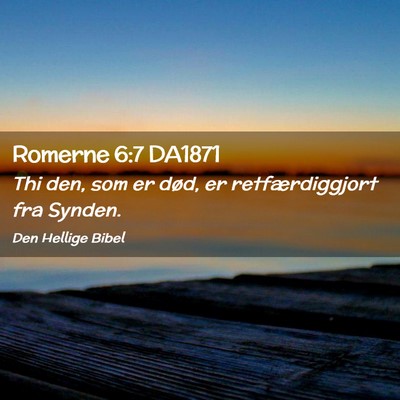Picture 02 - Romerne 6:7 DA1871 - Thi den, som er død, er retfærdiggjort fra - Bible Verse Picture
