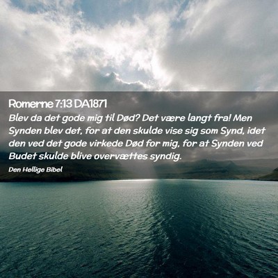 Picture 02 - Romerne 7:13 DA1871 - Blev da det gode mig til Død? Det være langt - Bible Verse Picture