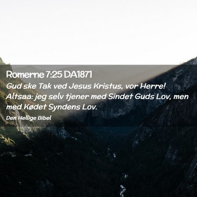 Picture 02 - Romerne 7:25 DA1871 - Gud ske Tak ved Jesus Kristus, vor Herre! Altsaa: - Bible Verse Picture