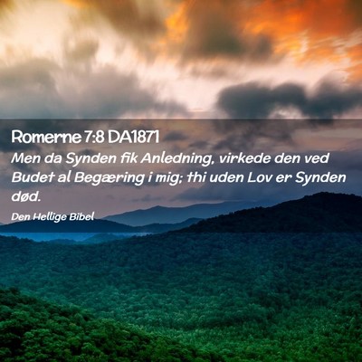 Picture 02 - Romerne 7:8 DA1871 - Men da Synden fik Anledning, virkede den ved - Bible Verse Picture