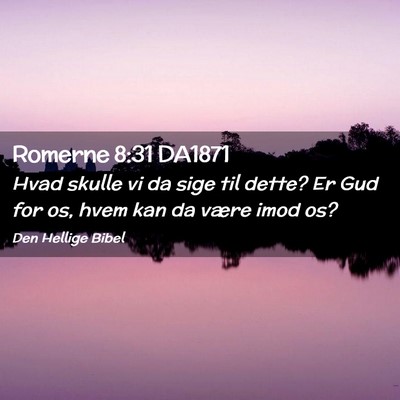 Picture 02 - Romerne 8:31 DA1871 - Hvad skulle vi da sige til dette? Er Gud for os, - Bible Verse Picture